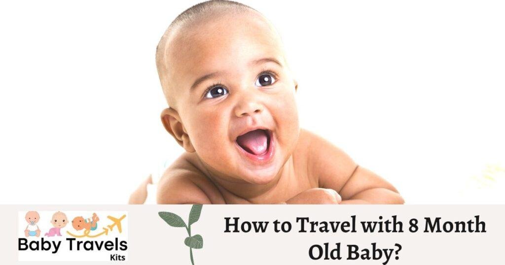 How to Travel with 8 Month Old Baby?