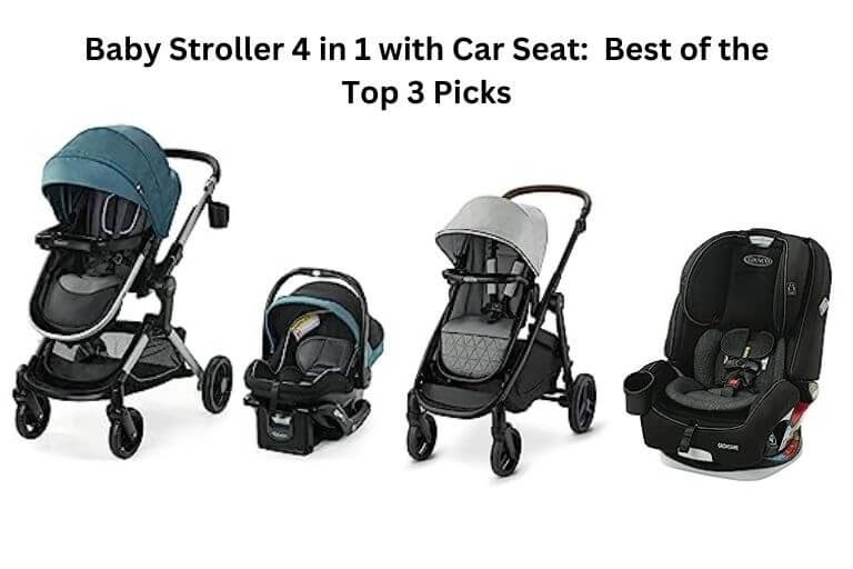 Baby Stroller 4 in 1 with Car Seat:  Top 3 Best Picks