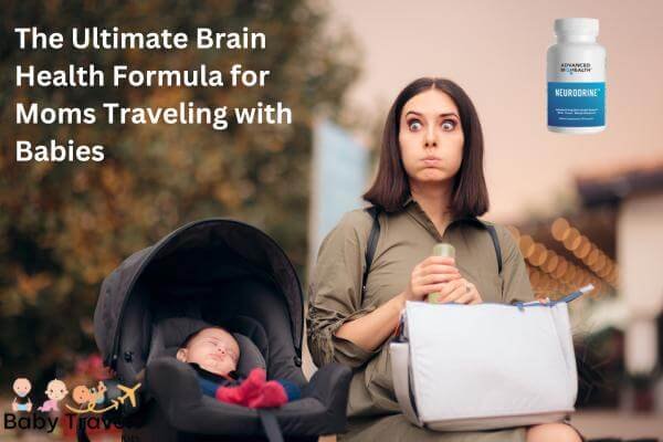 The Ultimate Brain Health Formula for Moms Traveling with Babies