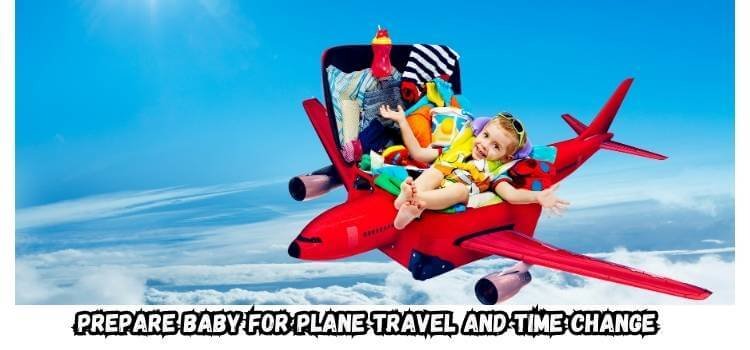 How to Prepare Baby for Plane Travel and Time Change?