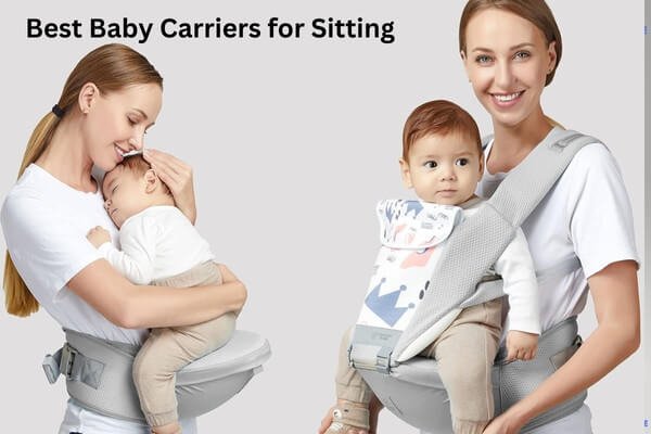 Best Baby Carrier for Sitting: Top Picks for Comfort and Support