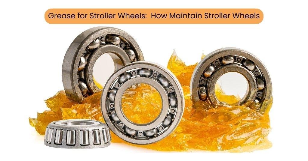Grease for Stroller Wheels:  How Maintain Stroller Wheels